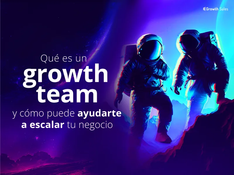 Como puede ayudarte un equipo de crecimiento en tu negocio