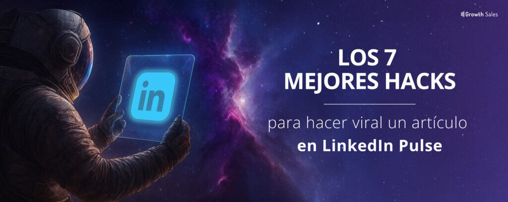 los 7 mejores hacks para hacer viral un artículo en linkedin pulse